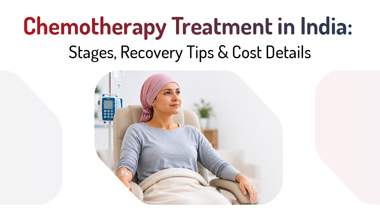 chemotherapy treatment in india- stages, recovery tips & cost details